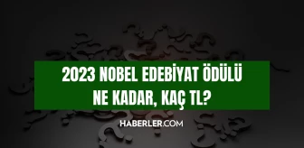 2023 Nobel Edebiyat Ödülü ne kadar? Nobel Edebiyat Ödülü kaç TL? Nobel Edebiyat Ödülünde para veriliyor mu?
