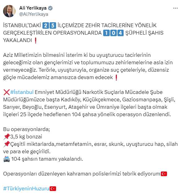 İçişleri Bakanı Yerlikaya: 'İstanbul'daki 25 ilçemizde zehir tacirlerine yönelik gerçekleştirilen operasyonlarda 104 şüpheli şahıs yakalandı'