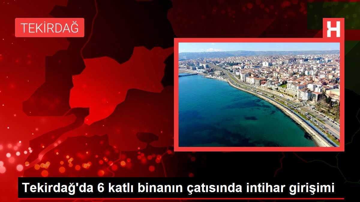 Tekirdağ'da 6 katlı binanın çatısında intihar girişimi