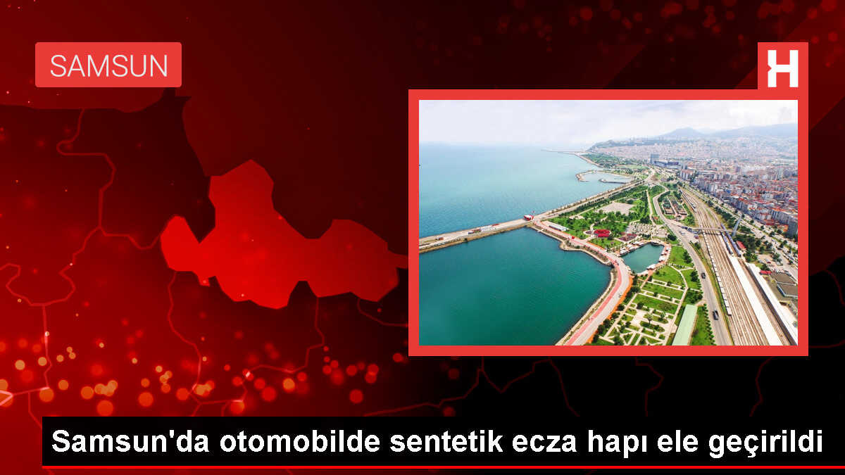 Samsun'da otomobilde sentetik ecza hapı ele geçirildi