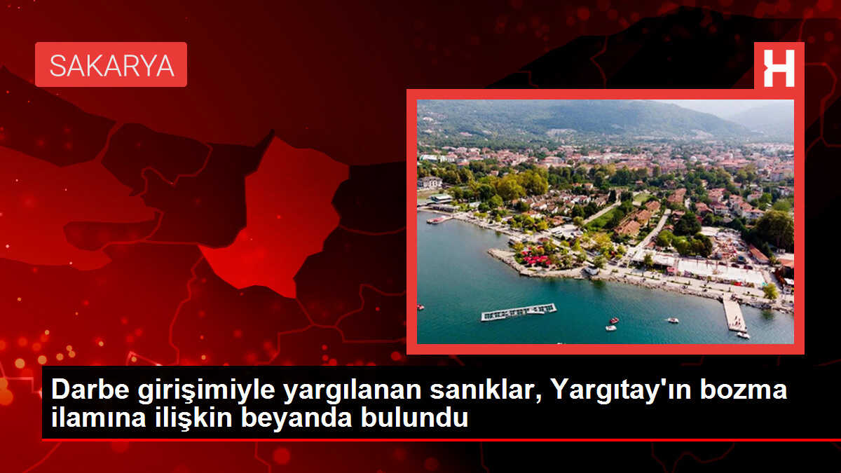 Darbe girişimiyle yargılanan sanıklar, Yargıtay'ın bozma ilamına ilişkin beyanda bulundu