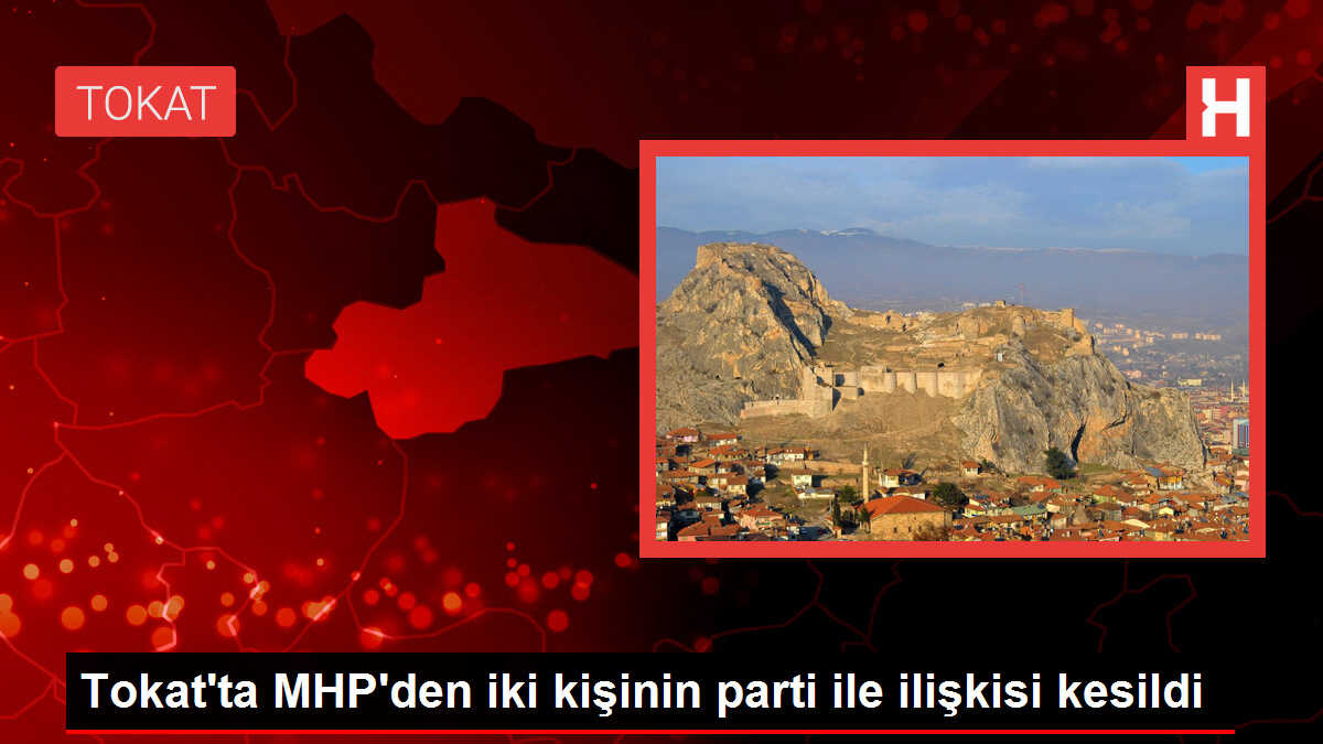 Tokat'ta MHP'den iki kişinin parti ile ilişkisi kesildi