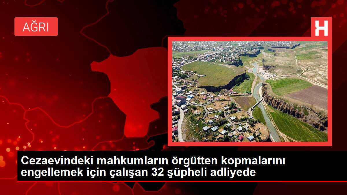 Cezaevindeki mahkumların örgütten kopmalarını engellemek için çalışan 32 şüpheli adliyede