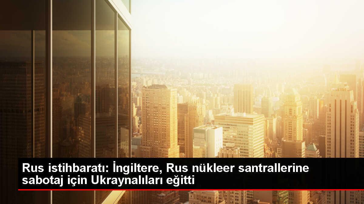 Rusya, İngiliz özel Kuvvetlerinin Rus Nükleer Santrallerine Sabotaj ...