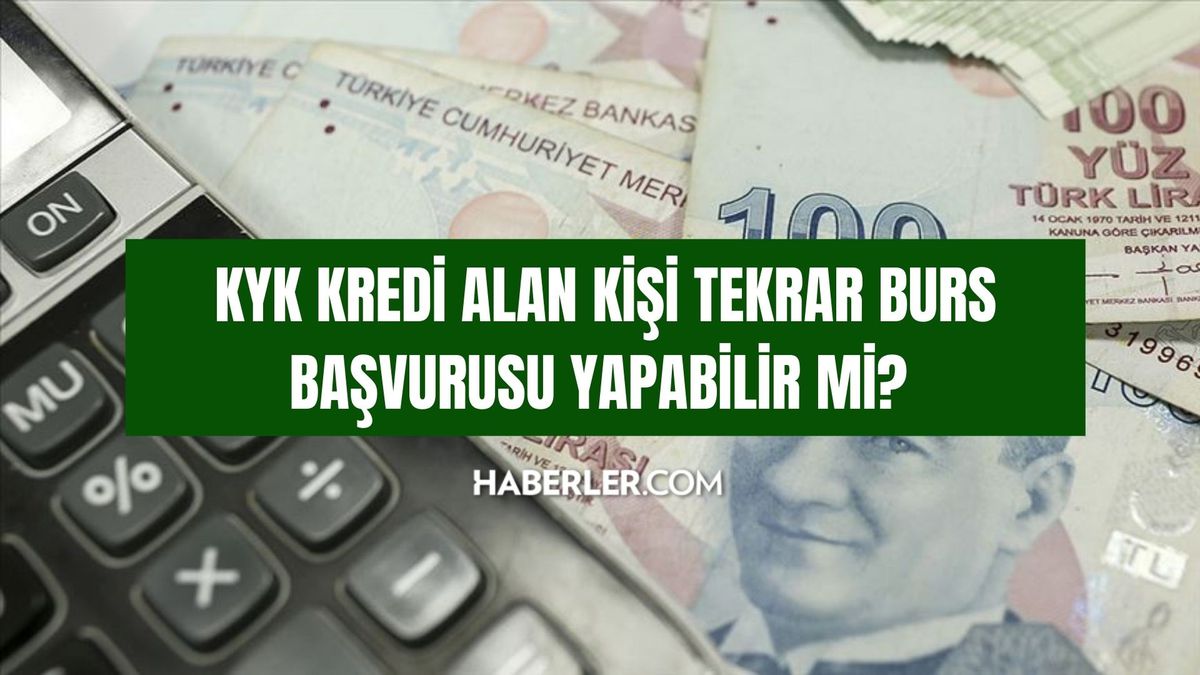 KYK Kredi alan kişi tekrar burs başvurusu yapabilir mi? KYK Kredisi alan birisi, burs alabilir mi?