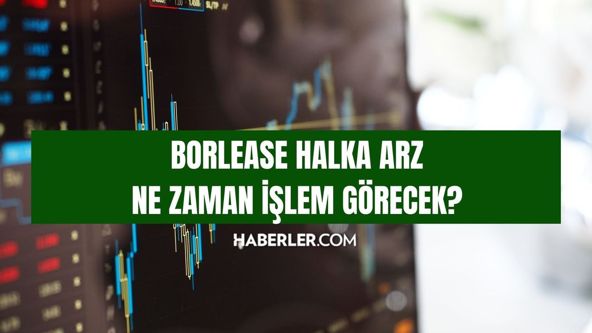 Borlease halka arz ne zaman işlem görecek? BORLS hangi tarihte borsa da işlem görecek?