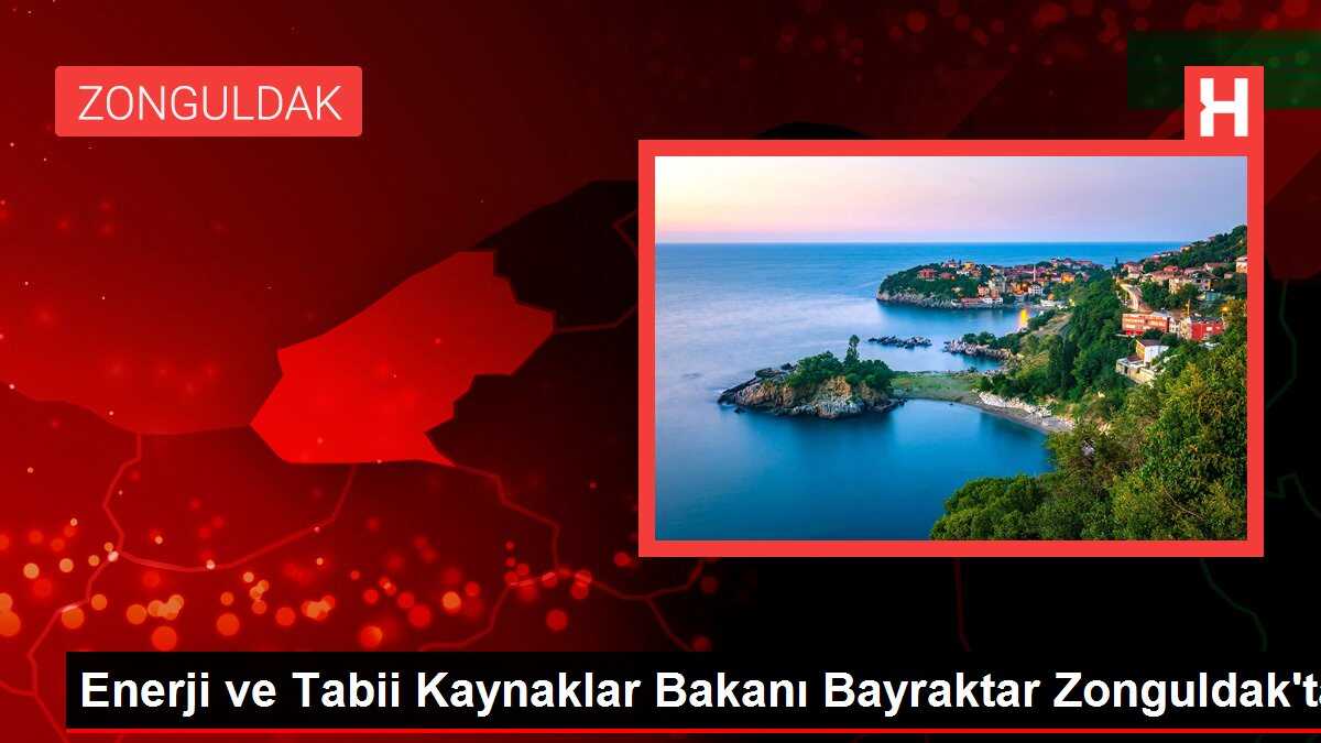 Enerji ve Tabii Kaynaklar Bakanı Bayraktar Zonguldak'ta