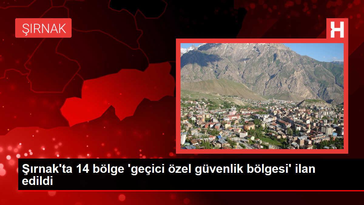 Şırnak'ta 14 bölge 'geçici özel güvenlik bölgesi' ilan edildi