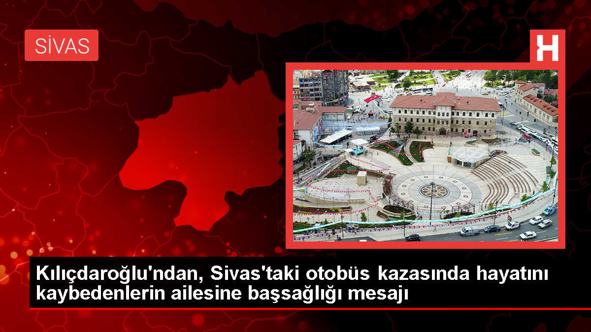 Kılıçdaroğlu, Gürün'deki otobüs kazasında hayatını kaybedenlerin ailesine başsağlığı diledi