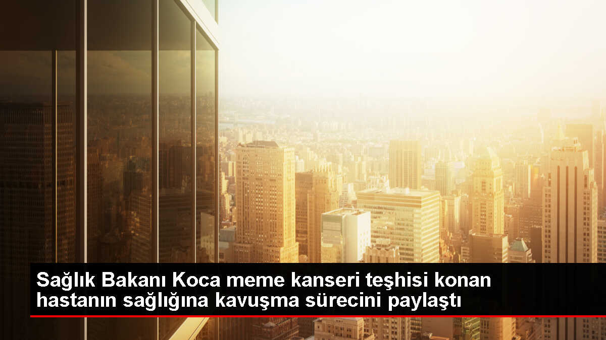 Sağlık Bakanı, meme kanseri tedavisi gören hastanın sağlığına kavuştuğunu paylaştı