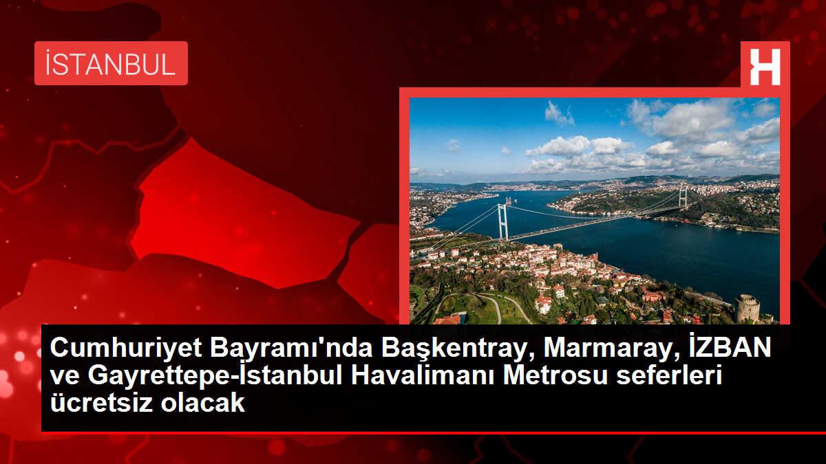 Cumhuriyet Bayramı'nda Başkentray, Marmaray, İZBAN ve Gayrettepe-İstanbul Havalimanı Metrosu seferleri ücretsiz olacak