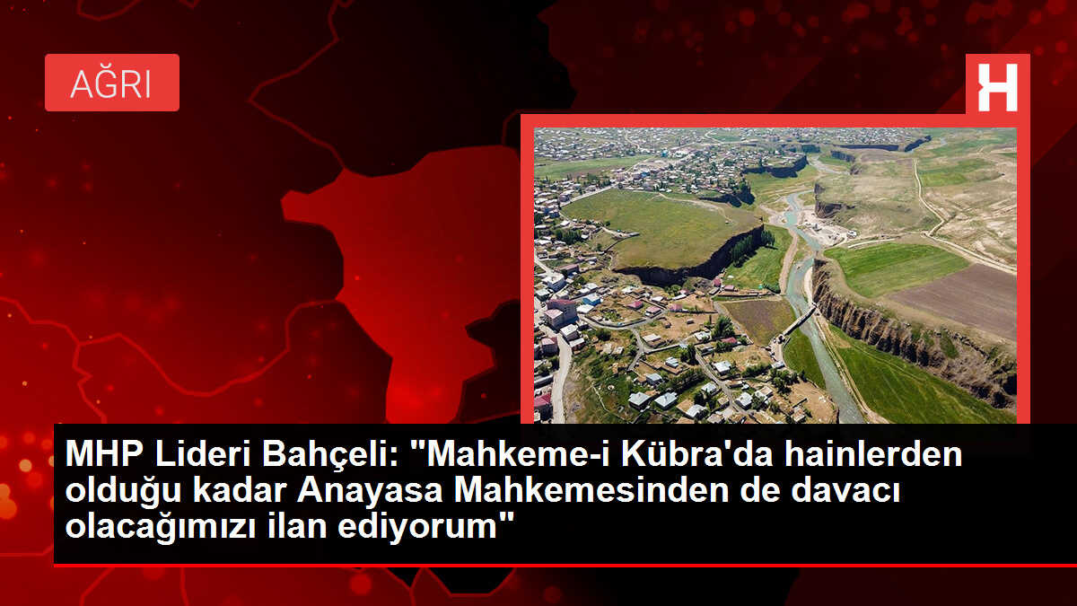 MHP Lideri Bahçeli: 'Mahkeme-i Kübra'da hainlerden olduğu kadar Anayasa Mahkemesinden de davacı olacağımızı ilan ediyorum'