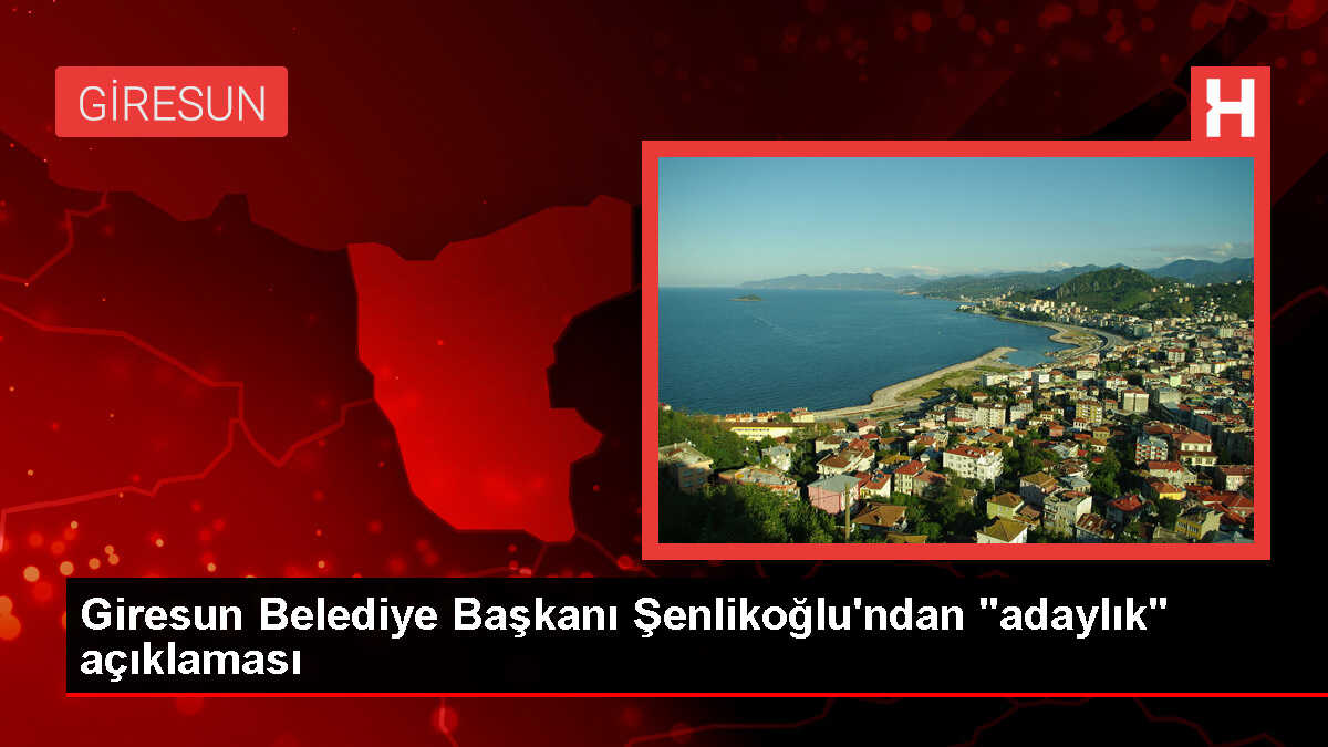 Giresun Belediye Başkanı Aytekin Şenlikoğlu, 2024 yerel seçimleri için adaylığını açıkladı