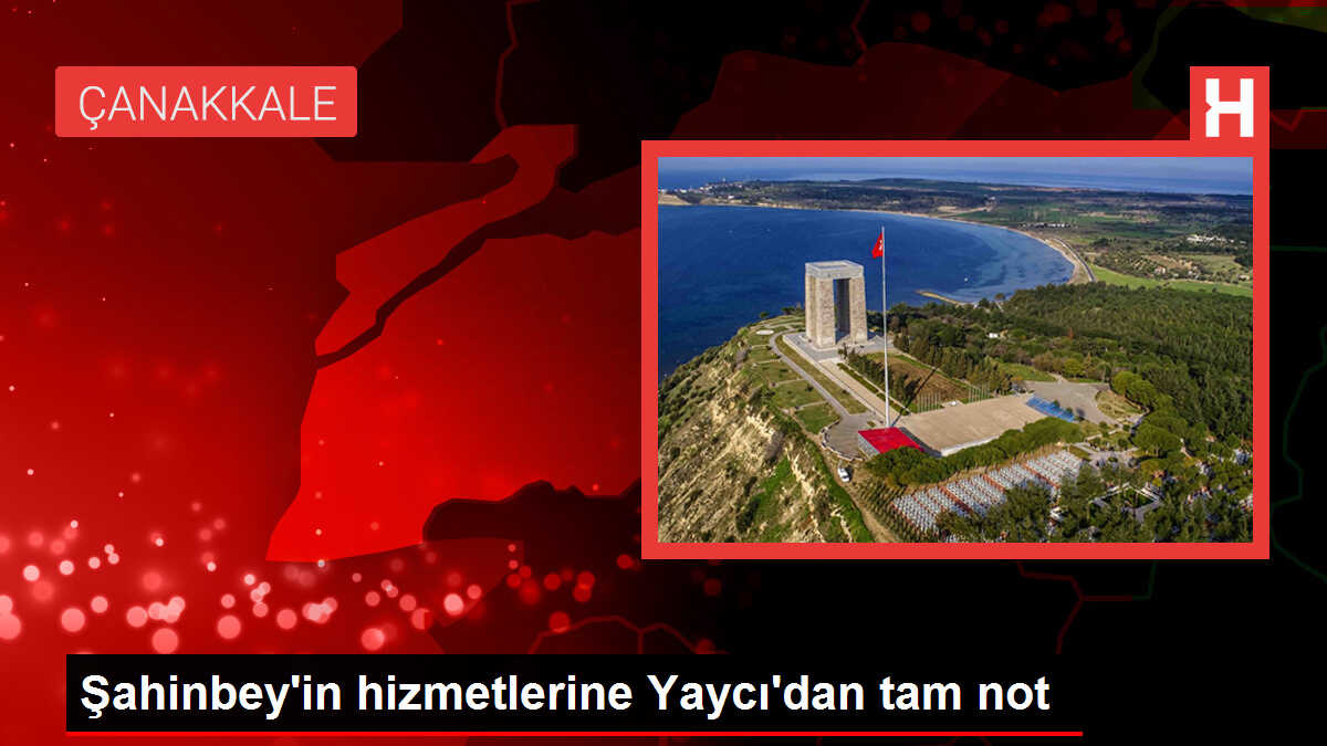 Şahinbey'in hizmetlerine Yaycı'dan tam not