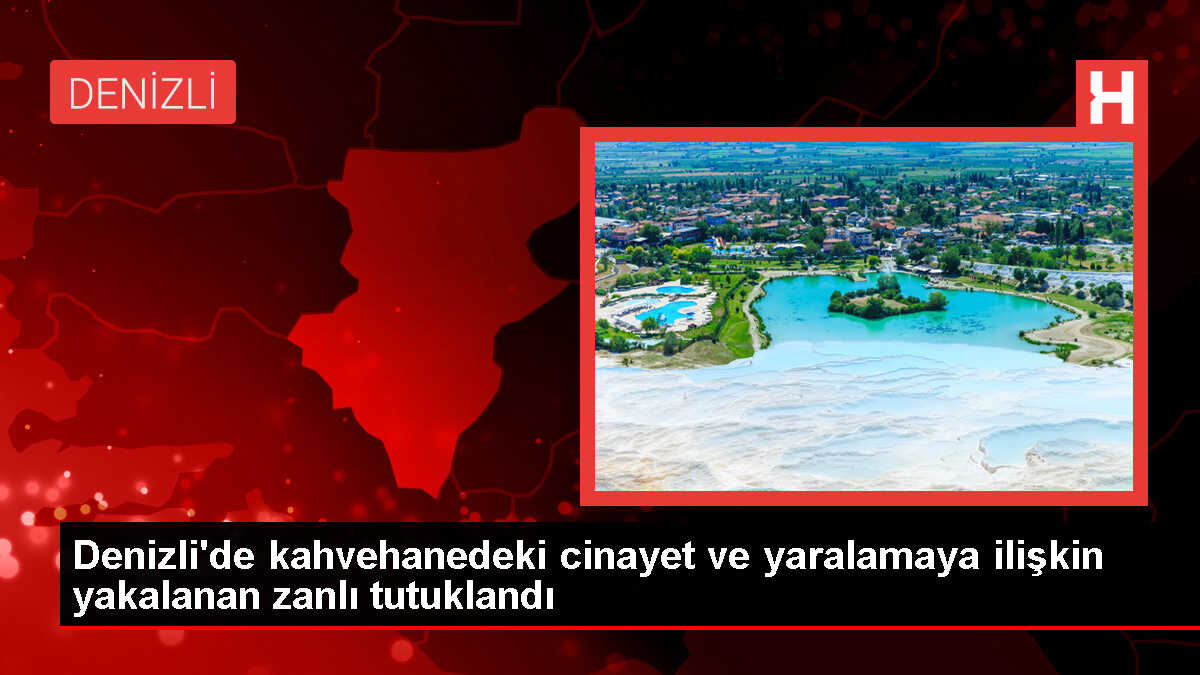 Denizli'de Kahvehanede Silahlı Saldırı: 1 Ölü, 1 Yaralı