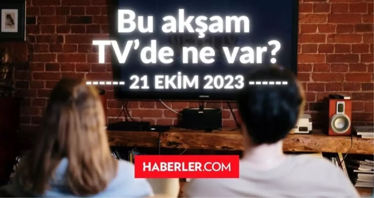 BU AKŞAM (21 EKİM) HANGİ DİZİLER VAR? Bu akşam TV'de hangi programlar, diziler oynuyor? 21 EKİM 2023 ATV, KANAL D, FOX, STAR, SHOW, TRT 1, TV8