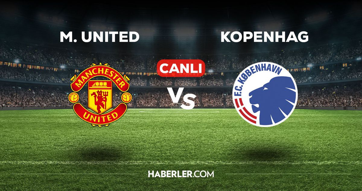 Manchester United - Kopenhag maçı CANLI izle! Manchester United - Kopenhag maçı canlı yayın izle! Nereden, nasıl izlenir?