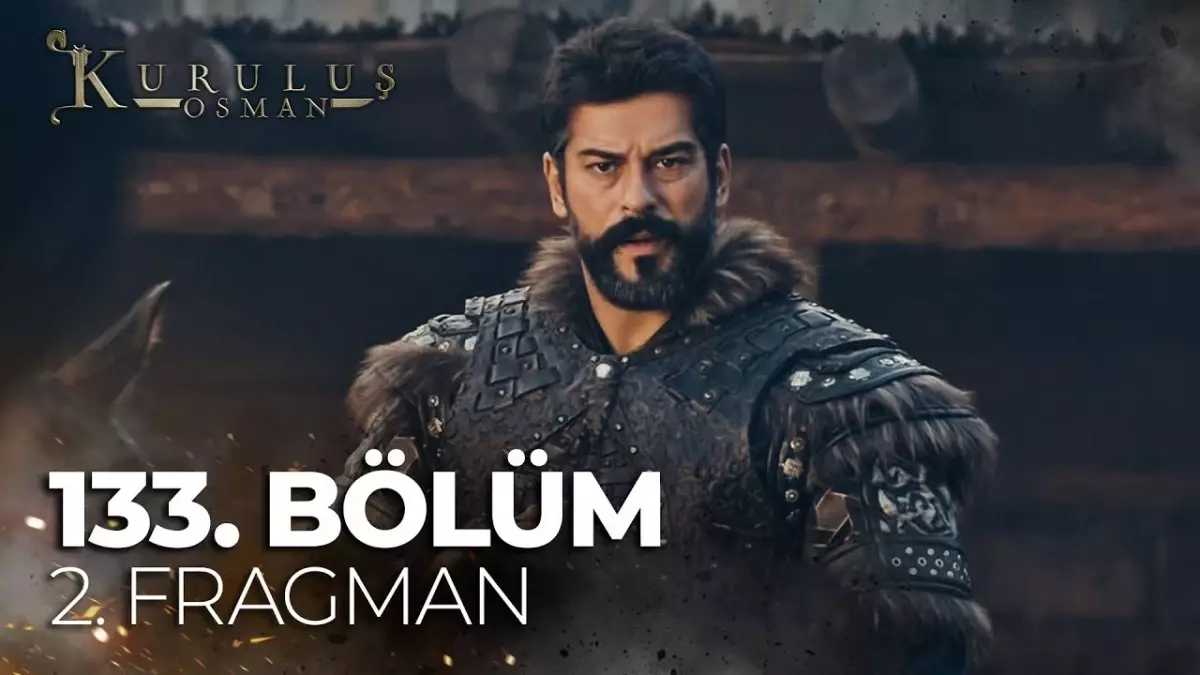 Kuruluş Osman YENİ BÖLÜM (133. BÖLÜM) ne zaman, fragman yayınlandı mı? Kuruluş Osman yeni bölüm ne zaman başlıyor, bu akşam var mı?