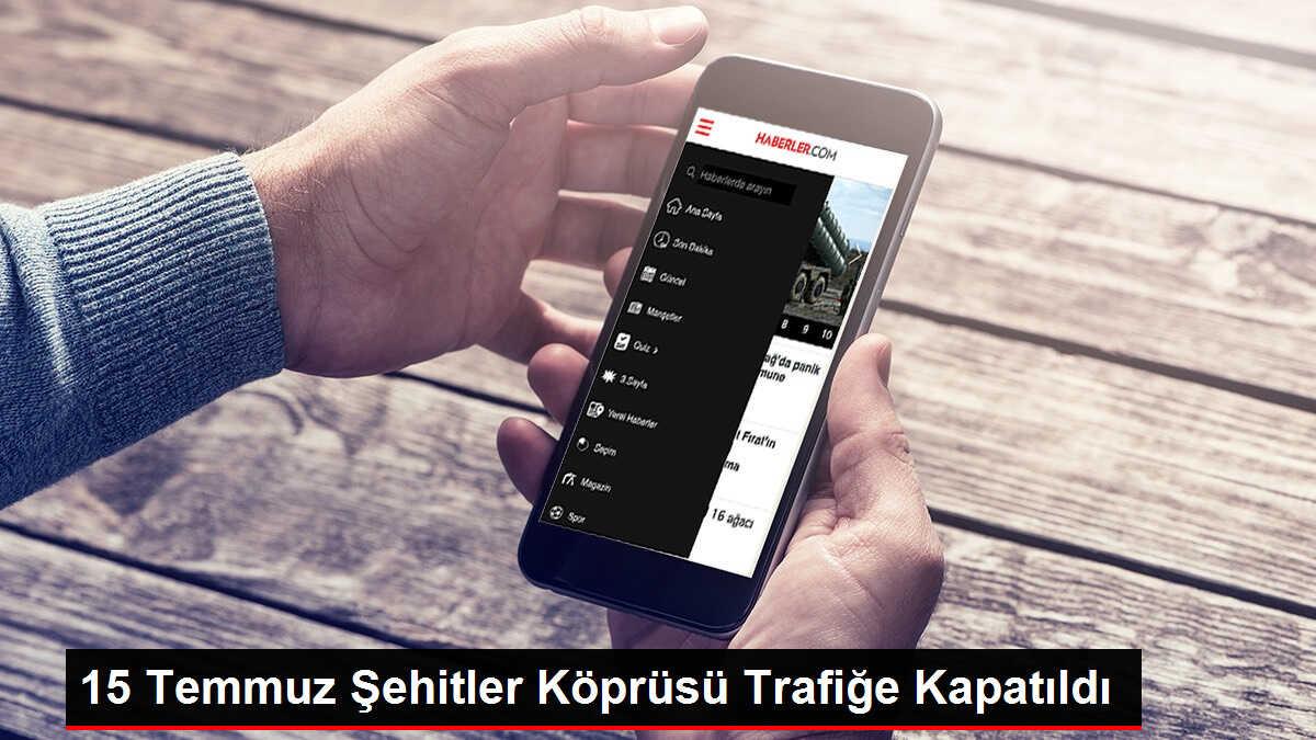 15 Temmuz Şehitler Köprüsü dün gece 3 saat boyunca trafiğe kapatıldı