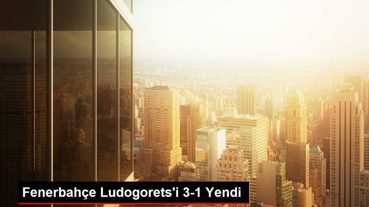 Fenerbahçe Ludogorets'i 3-1 Yendi