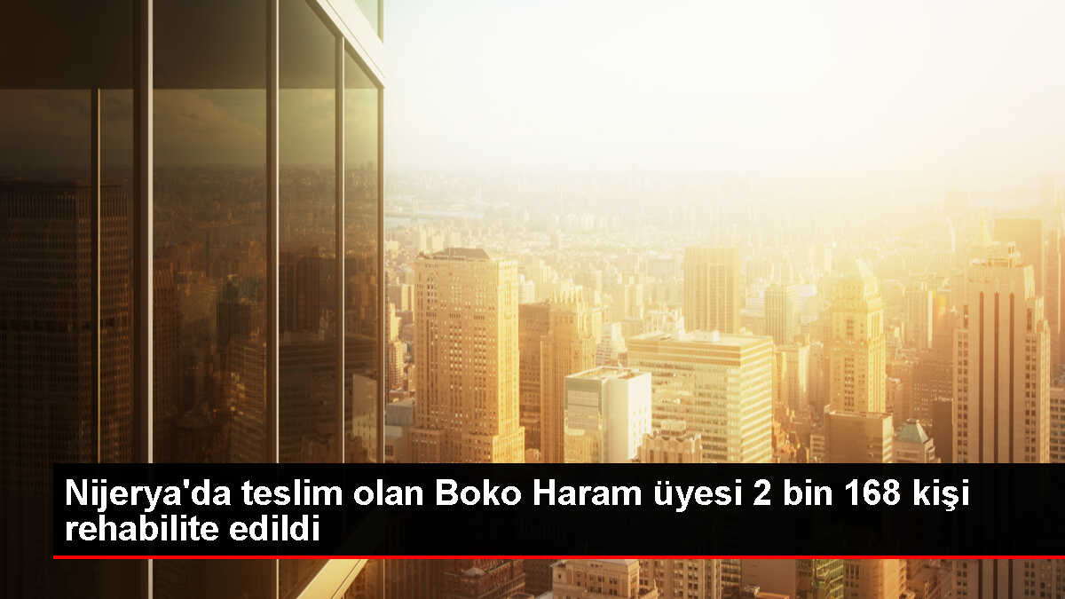 Nijerya'da teslim olan Boko Haram üyesi 2 bin 168 kişi rehabilite edildi