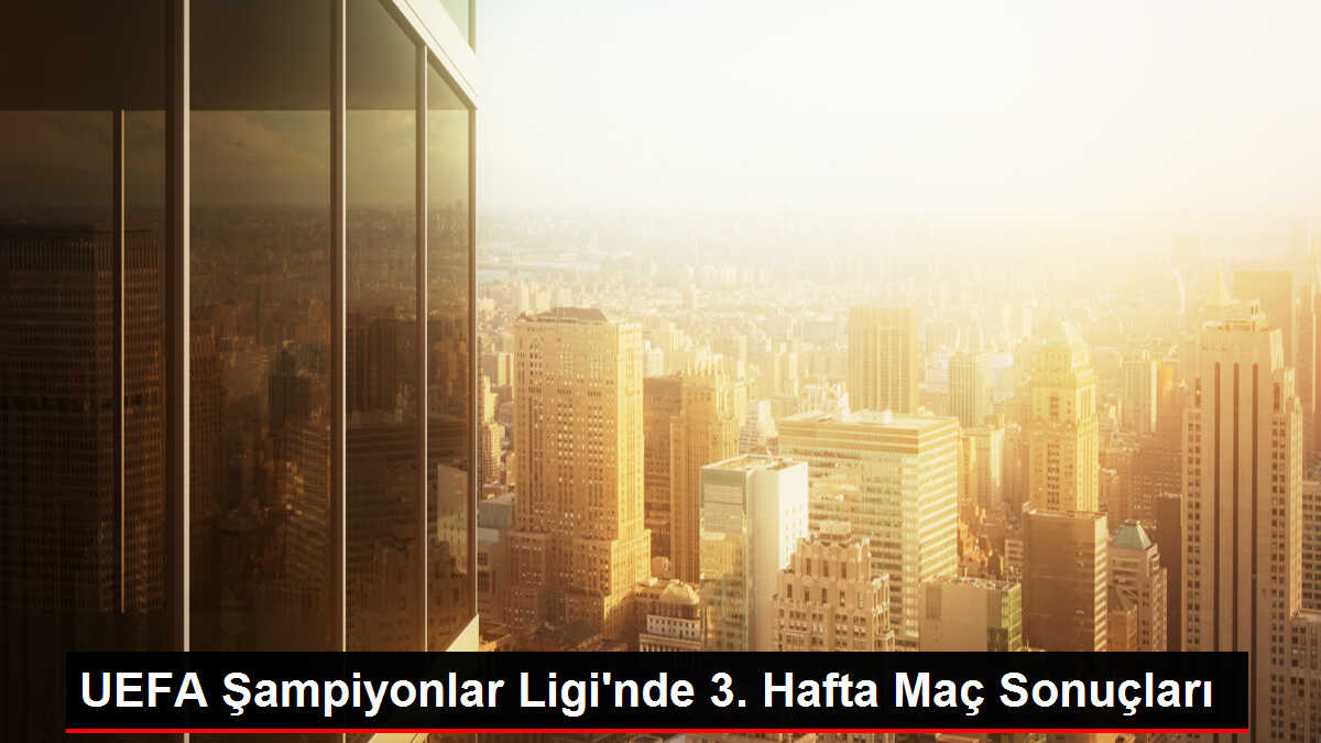 UEFA Şampiyonlar Ligi'nde 3. Hafta Maç Sonuçları