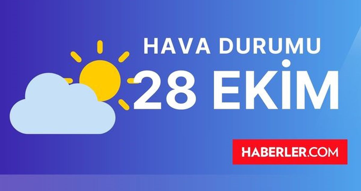 28 EKİM (YARIN) HAVA DURUMU | İstanbul, İzmir, Ankara, Adana, Antalya, Hatay haftalık, 5 günlük hava durumu! Yarın hava durumu ne, kaç derece?