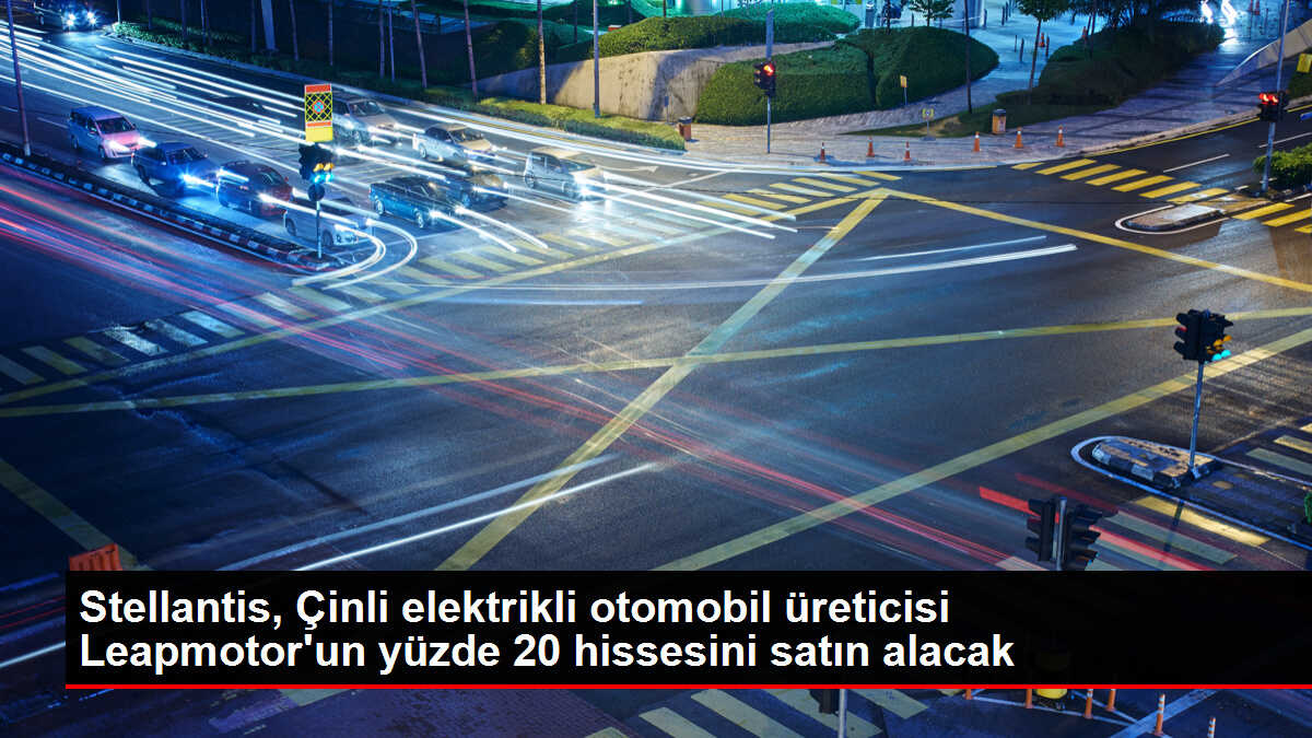 Stellantis, Çinli elektrikli otomobil üreticisi Leapmotor'un yüzde 20 hissesini satın alacak