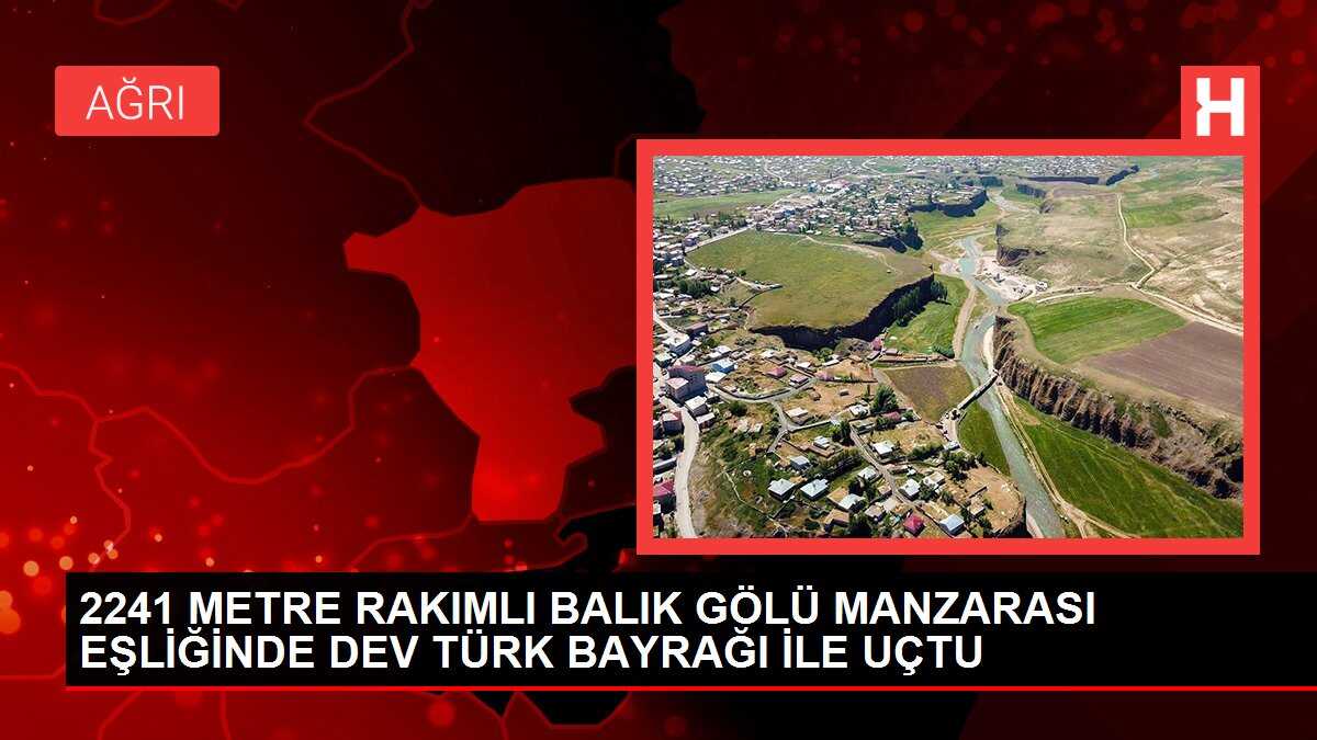 2241 Metre Rakımlı Balık Gölü Manzarası Eşliğinde Dev Türk Bayrağı İle Uçtu