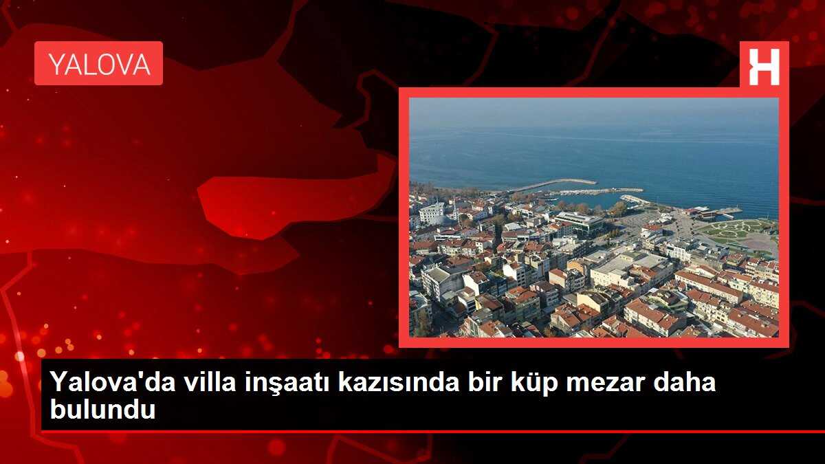 Yalova'da villa inşaatı kazısında bir küp mezar daha bulundu