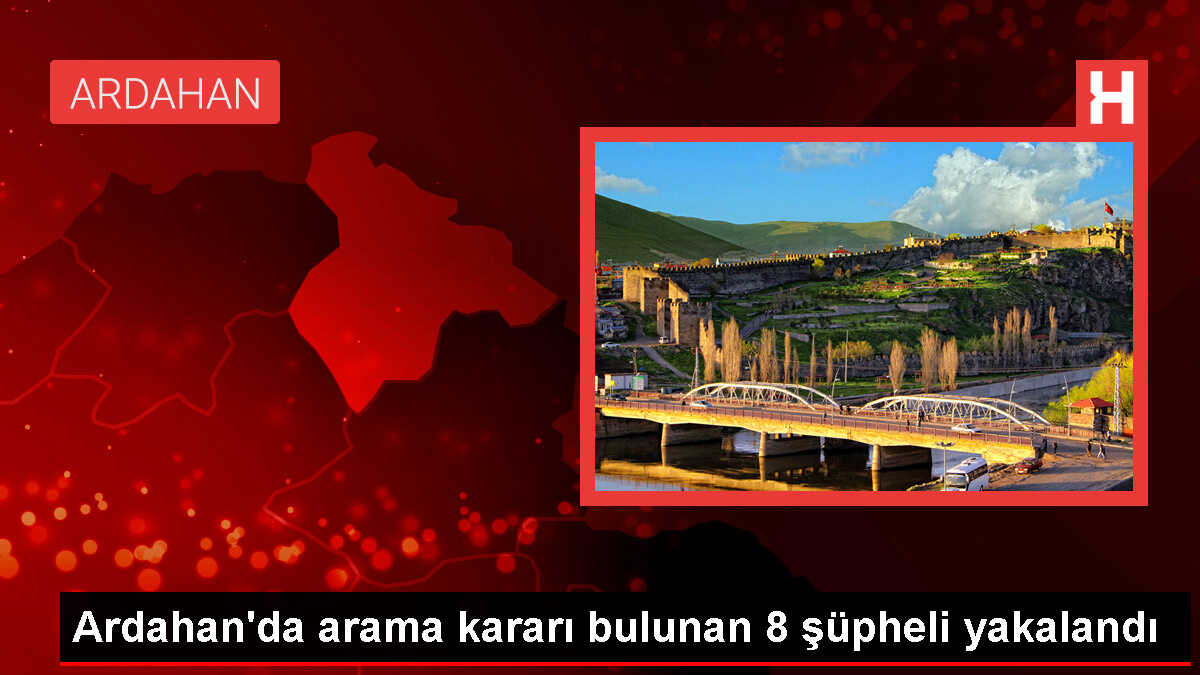 Ardahan'da arama kararı bulunan 8 şüpheli yakalandı