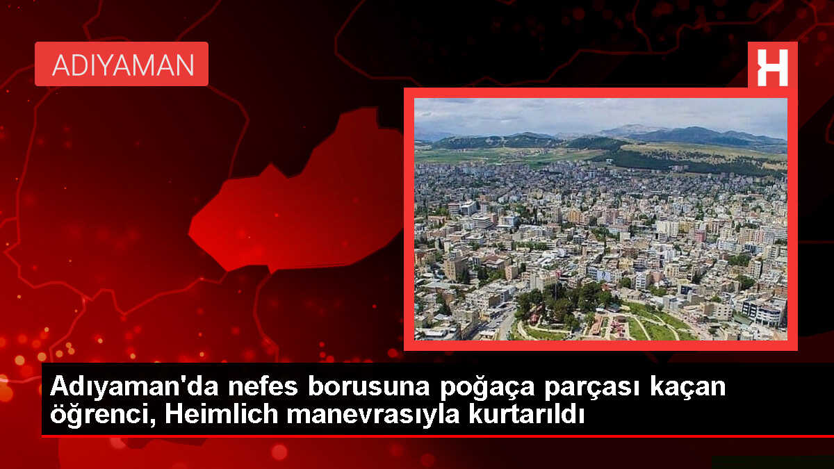 Adıyaman'da öğrenci poğaça parçasıyla nefes alamadı, öğretmenin müdahalesiyle kurtuldu