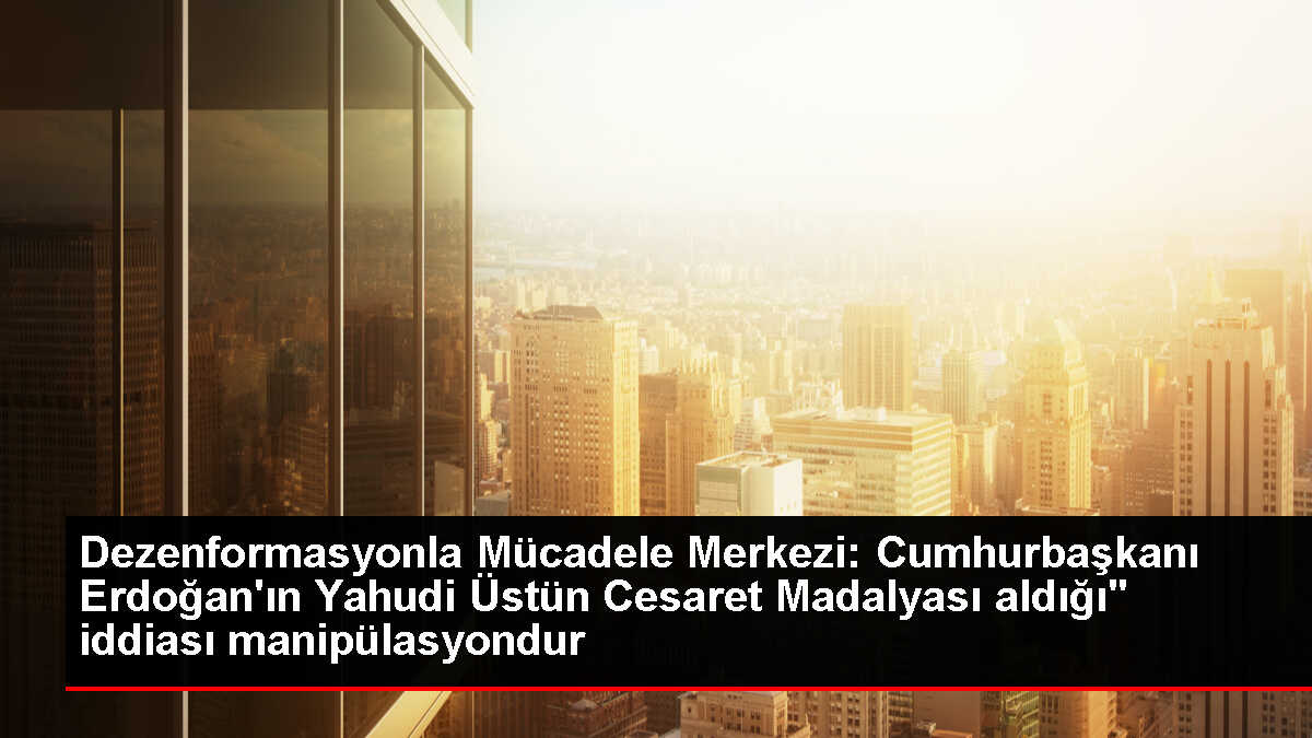 İletişim Başkanlığı: Cumhurbaşkanı Erdoğan'a Yahudi Üstün Cesaret Madalyası verilmedi