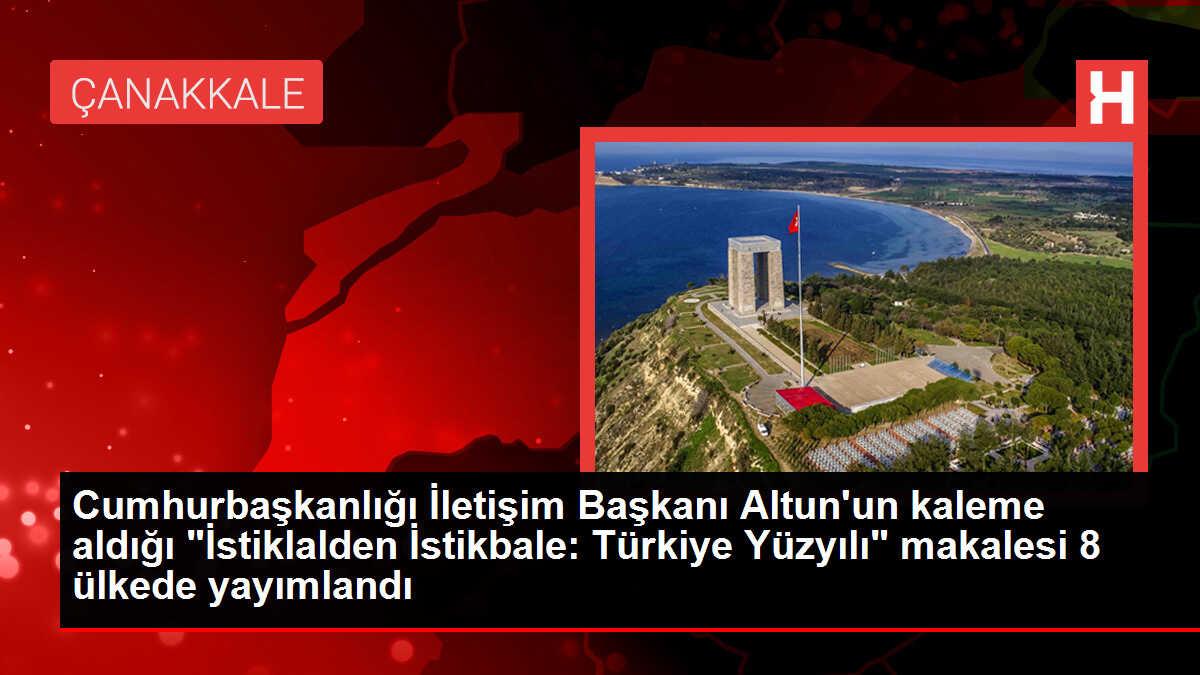 Cumhurbaşkanlığı İletişim Başkanı Altun'un 'İstiklalden İstikbale: Türkiye Yüzyılı' makalesi 8 ülkede yayımlandı Açıklaması