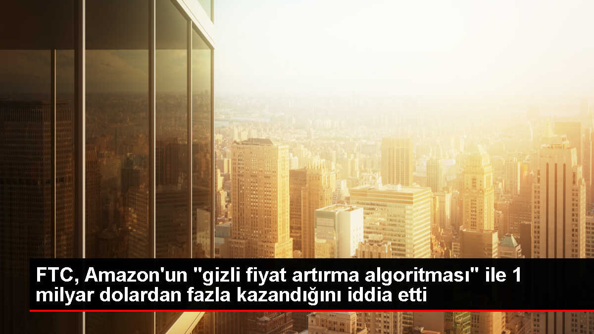 ABD Federal Ticaret Komisyonu, Amazon'un fiyatları artırmak için algoritma kullandığını belirtti