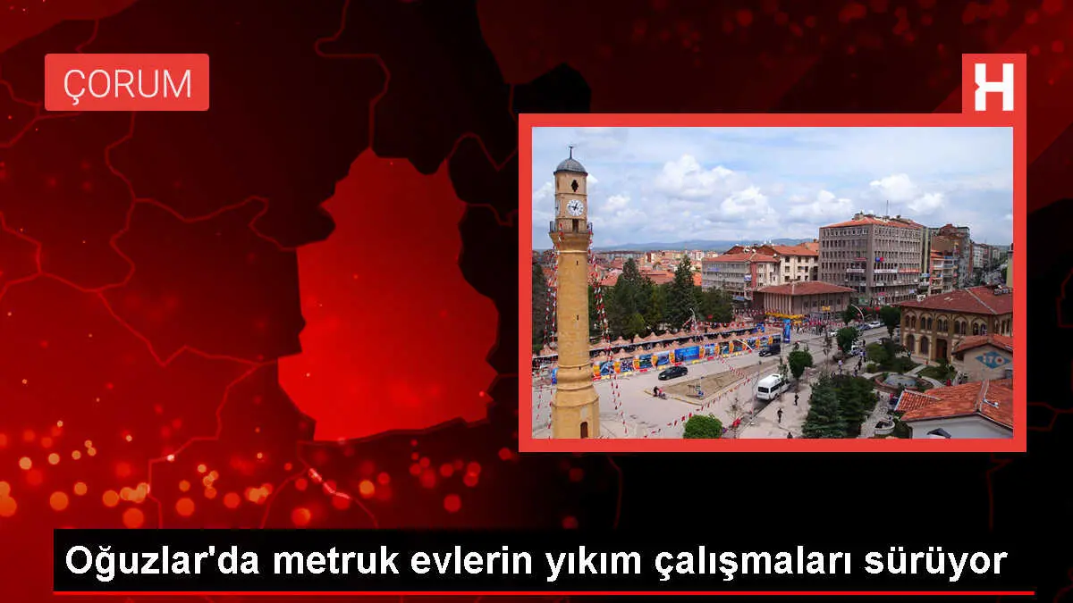 Çorum'un Oğuzlar ilçesinde metruk evlerin yıkım çalışmaları devam ediyor