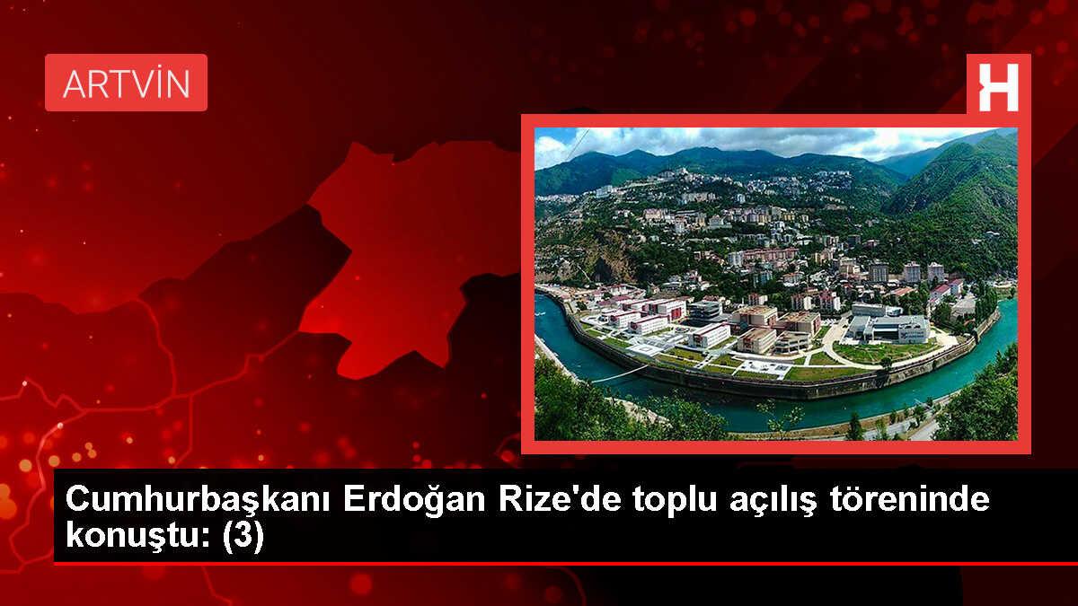 Cumhurbaşkanı Erdoğan Rize'de toplu açılış töreninde konuştu: (3)