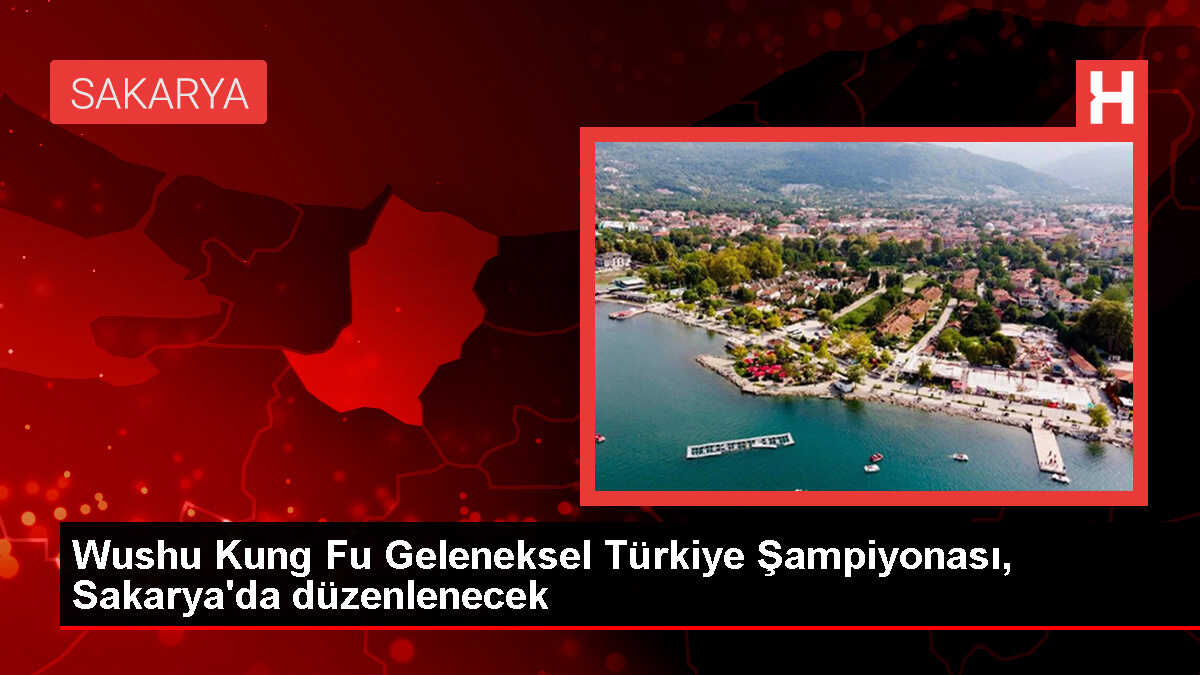 Wushu Kung Fu Geleneksel Türkiye Şampiyonası Sakarya'da Başlıyor