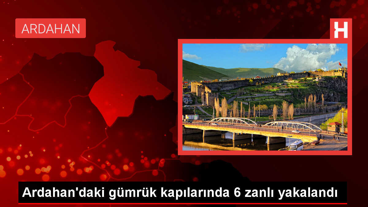 Ardahan'da aranan 6 şüpheli gümrük kapılarında yakalandı