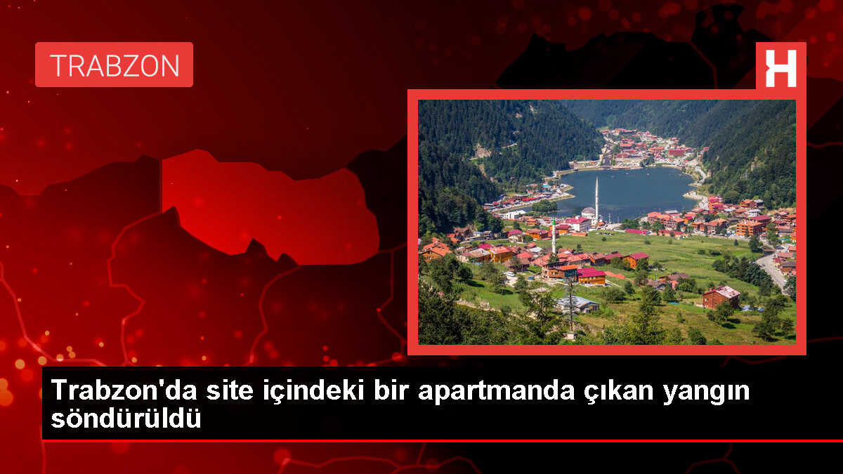 Trabzon'da bir apartmanda çıkan yangın söndürüldü
