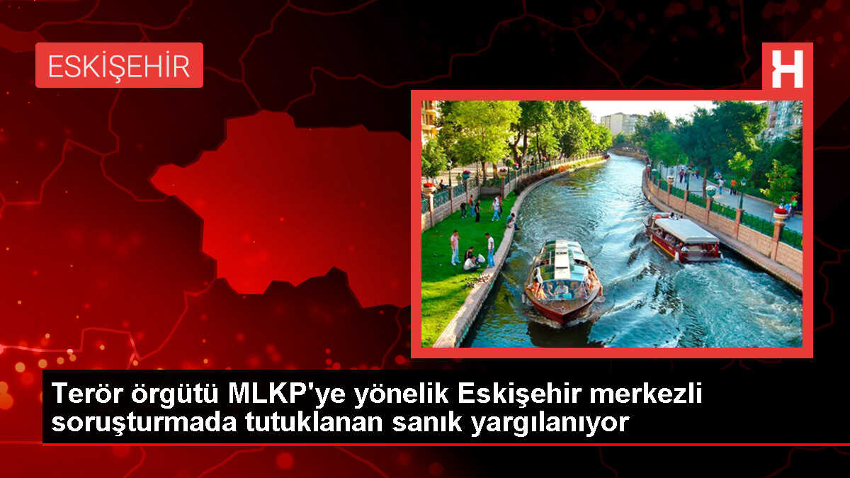 MLKP'ye yönelik soruşturmada tutuklu sanığın yargılanması devam ediyor