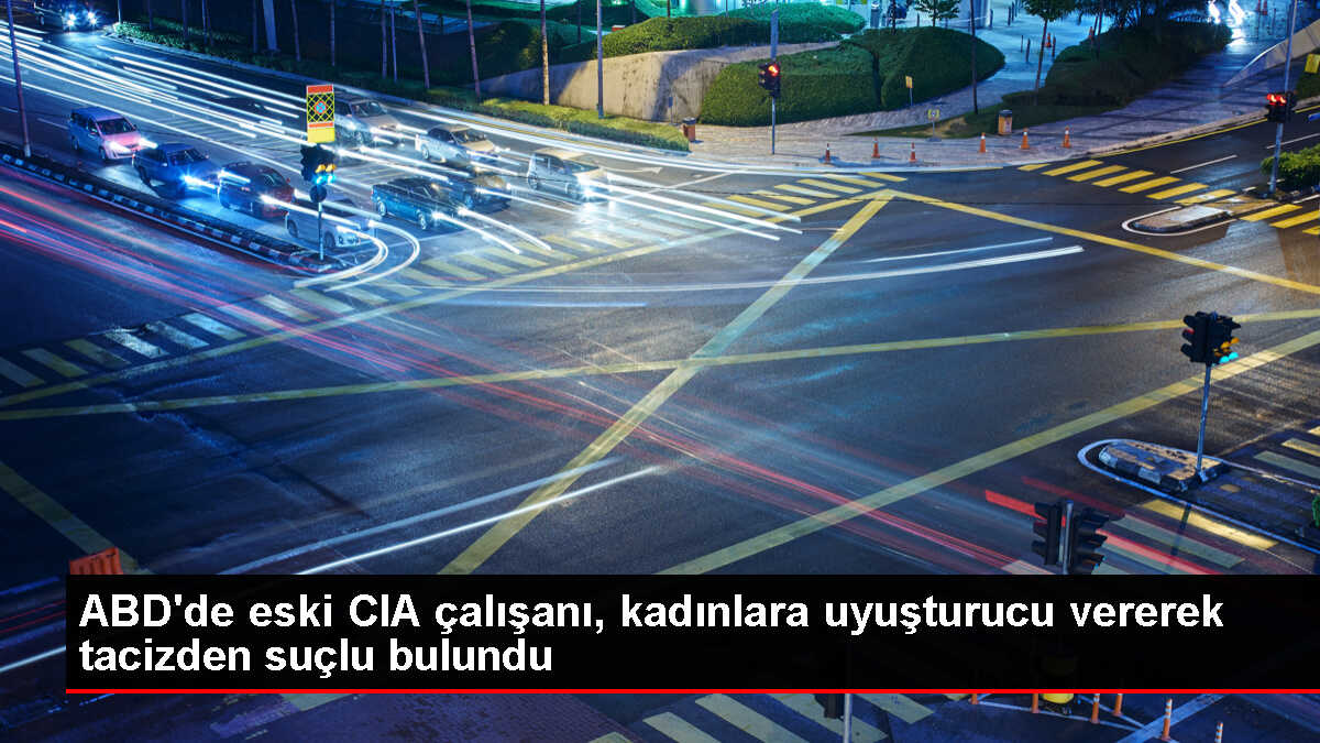 ABD'de CIA Çalışanı Uyuşturucu Vererek Cinsel Tacizden Suçlu Bulundu