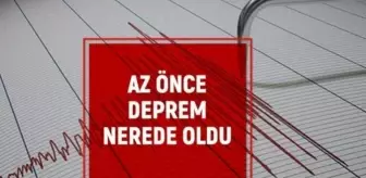 Az önce deprem mi oldu, nerede? En son deprem ne zaman oldu? Şu an deprem mi oldu?