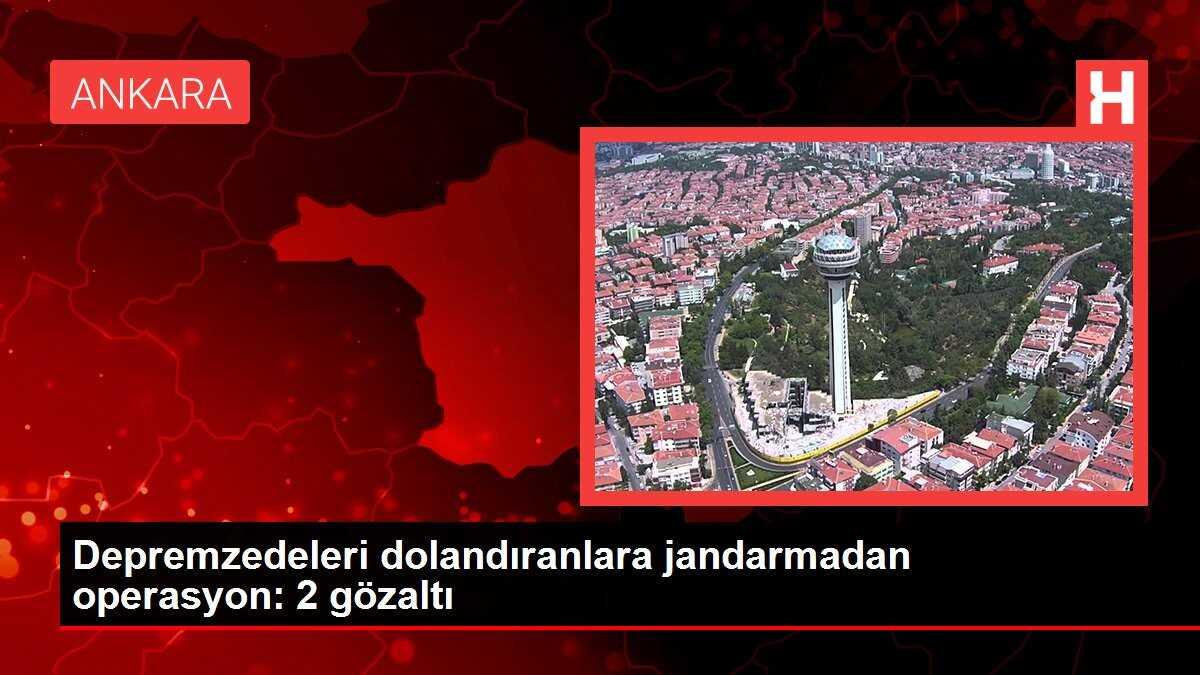 Depremzedeleri dolandıranlara jandarmadan operasyon: 2 gözaltı