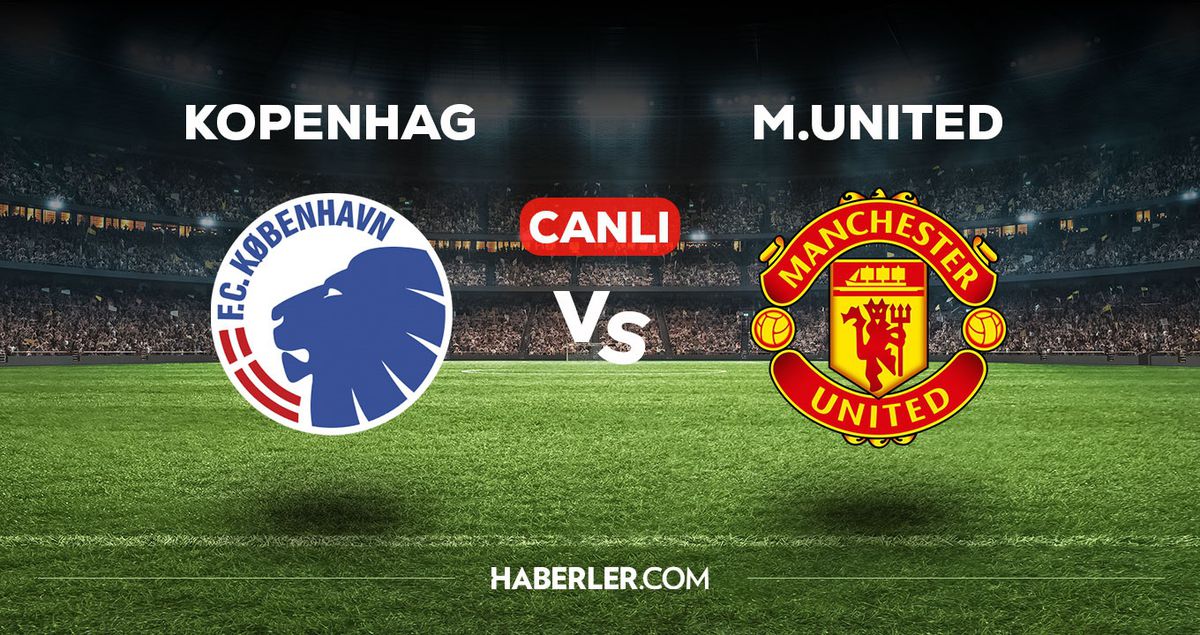 Kopenhag - Manchester United maçı CANLI izle! Kopenhag - Manchester United maçı canlı yayın izle! Nereden, nasıl izlenir?