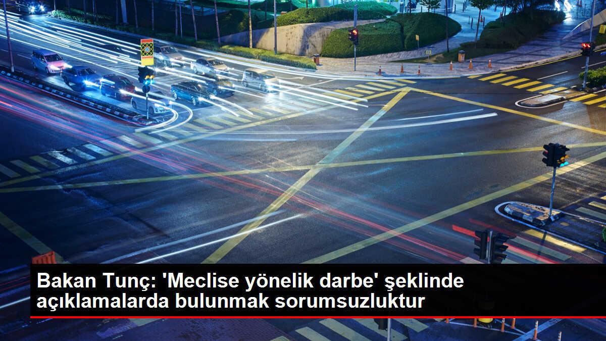 Adalet Bakanı Yılmaz Tunç: Meclise yönelik darbe yapıldığı iddiası yanlış ve sorumsuzca