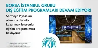 Borsa İstanbul Grubu, Dış Eğitim Programlarına Yoğun İlgi Devam Ediyor