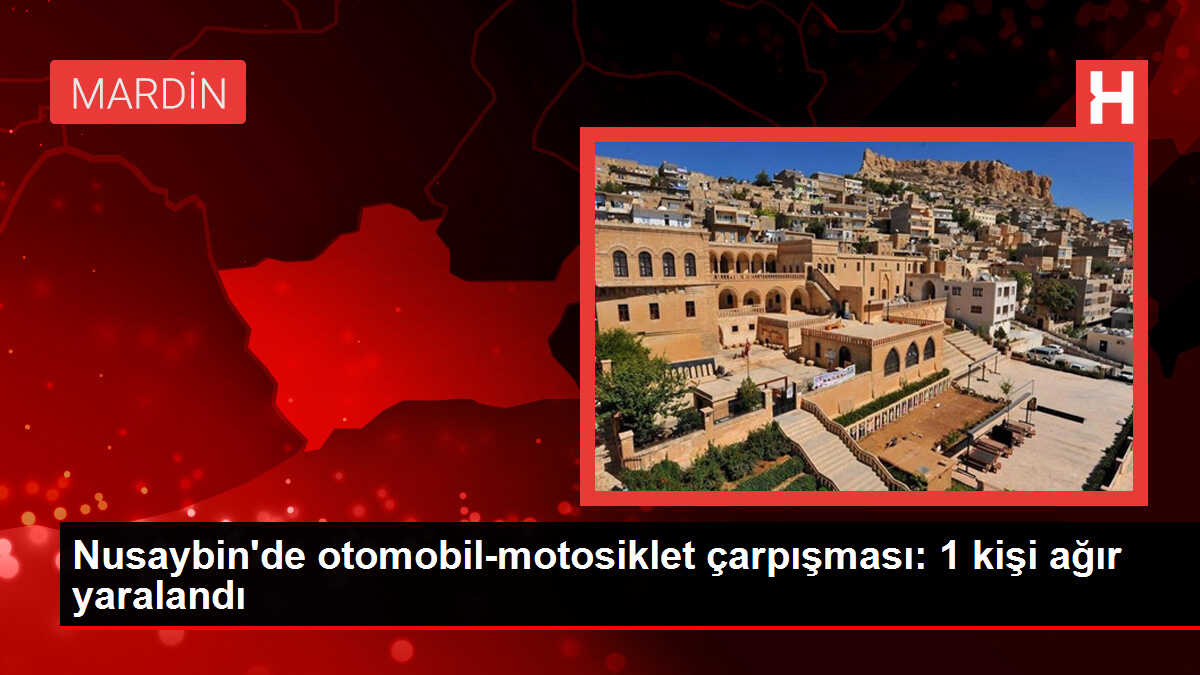 Nusaybin'de otomobil-motosiklet çarpışması: 1 kişi ağır yaralandı