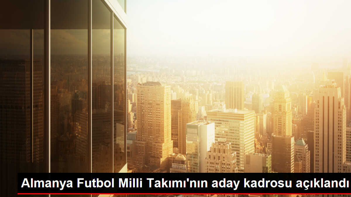 A Milli Futbol Takımı ile karşılaşacak Almanya'nın aday kadrosu açıklandı