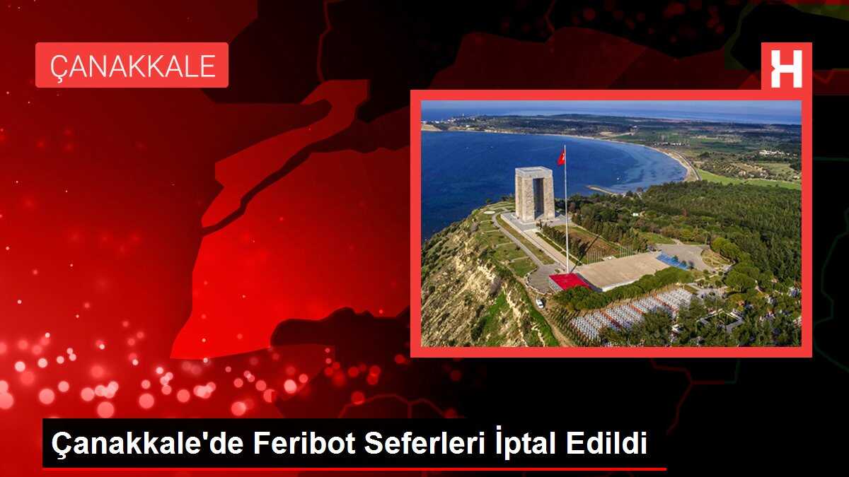 Çanakkale'de Feribot Seferleri İptal Edildi